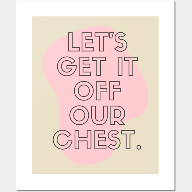 Get It Off Your Chest Wall Art by CoreDJ Sherman